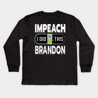 IMPEACH BRANDON I DID THIS GAS PUMP DESIGN Kids Long Sleeve T-Shirt